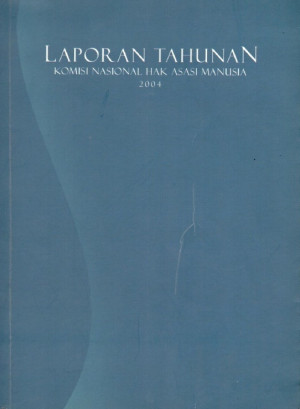 Image of LAPORAN TAHUNAN KOMISI NASIONAL HAK ASASI MANUSIA 2004
