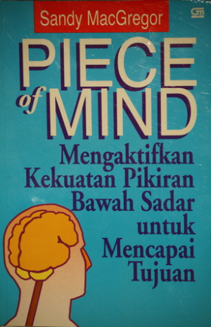 Image of PIECE OF MIND : Menggunakan Kekuatan Pikiran Bawah Sadar Untuk Mencapai Tujuan
