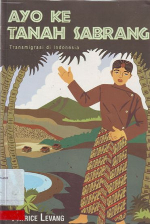 Image of Ayo Ke Tanah Sabrang: Transmigrasi di Indonesia
