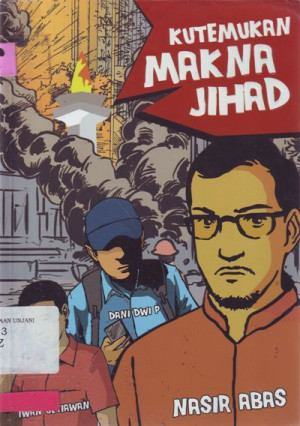 Image of Kutemukan Makna Jihad (Kisah tentang Nasir Abas, Iwan Setiawan, dan Dani Dwi Permana)