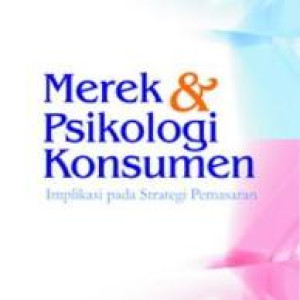 Image of Merek & Psikologi Konsumen : Implikasi pada strategi pemasaran