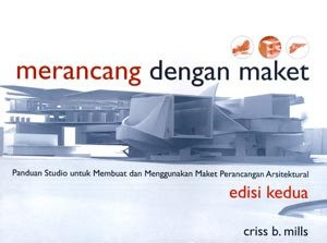 Image of Merancang Dengan Maket : Panduan studio dalam membuat dan menggunakan maket perancangan arsitektur
