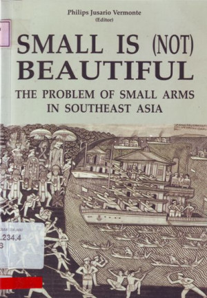 Image of Small Is (Not) Beautiful : The Problem Of Small Arms In Southeast Asia